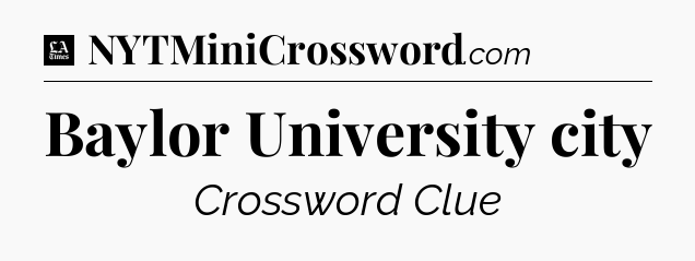 Baylor University city - LA Times Crossword