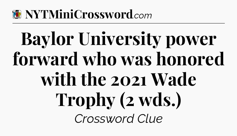 Baylor University power forward who was honored with the 2021 Wade Trophy (2 wds.) Crossword Clue
