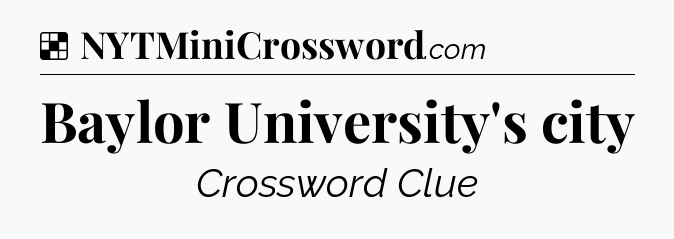 Solution: Baylor University's city - NYT Crossword
