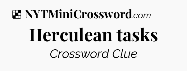 Solution: Herculean tasks - NYT Crossword