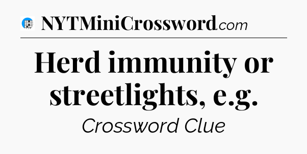 Herd immunity or streetlights, e.g Crossword Clue