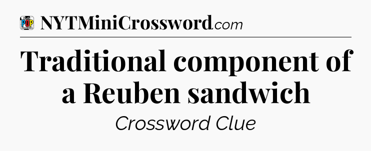 Traditional component of a Reuben sandwich Crossword Clue
