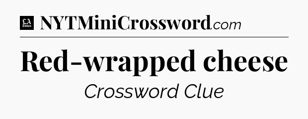 Red-wrapped cheese - LA Times Crossword