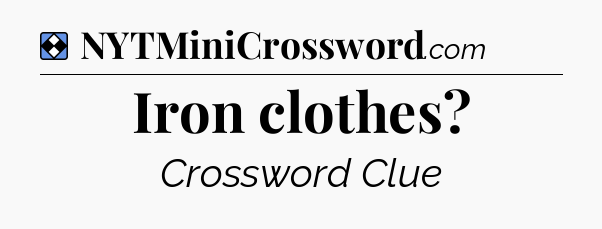 Solution: Iron clothes - NYT Mini Crossword