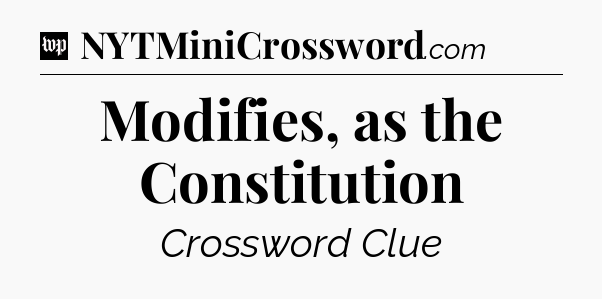 Modifies, as the Constitution Crossword Clue