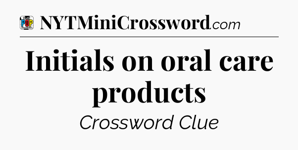 Initials on oral care products Crossword Clue