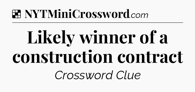 Solution: Likely winner of a construction contract - NYT Crossword