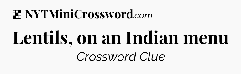 Solution: Lentils, on an Indian menu - NYT Crossword