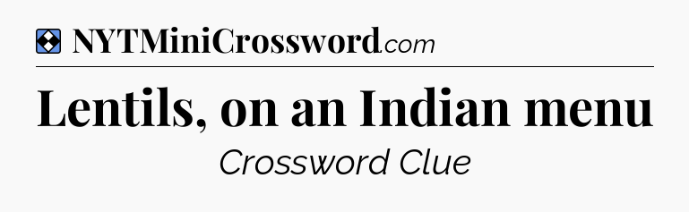 Solution: Lentils, on an Indian menu - NYT Mini Crossword