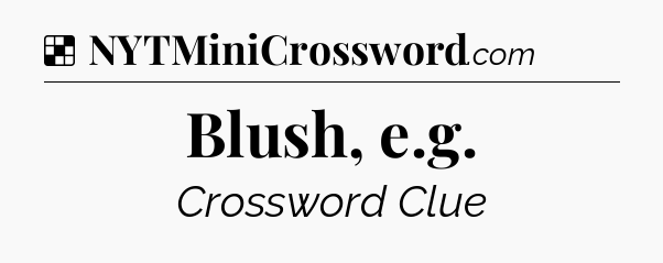 Solution: Blush, e.g - NYT Crossword