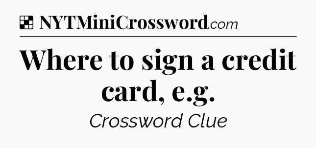 Solution: Where to sign a credit card, e.g - NYT Crossword
