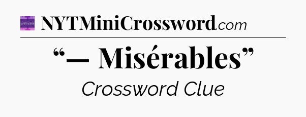 “— Misérables” - Thomas Joseph Crossword