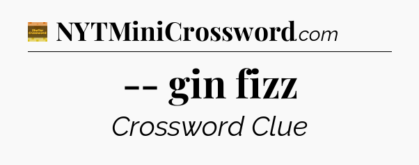 -- gin fizz - Eugene Sheffer Crossword