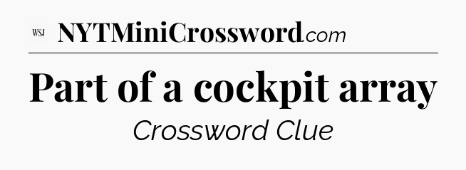Part of a cockpit array - WSJ Crossword