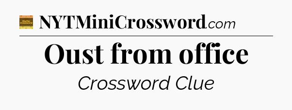 Oust from office - Eugene Sheffer Crossword