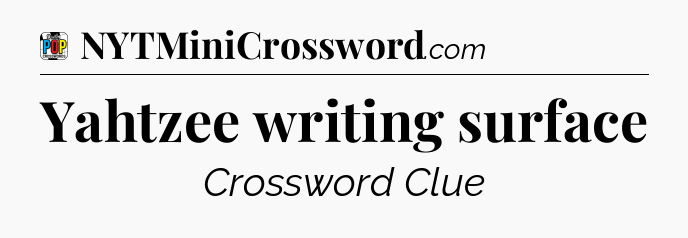 Yahtzee writing surface Crossword Clue