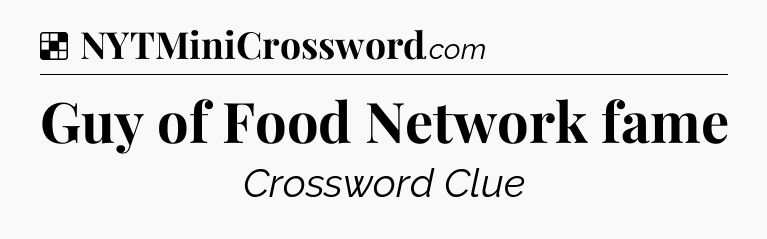Solution: Guy of Food Network fame - NYT Crossword