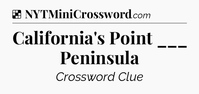 Solution: California's Point ___ Peninsula - NYT Crossword