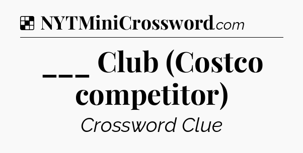 Solution: ___ Club (Costco competitor) - NYT Crossword