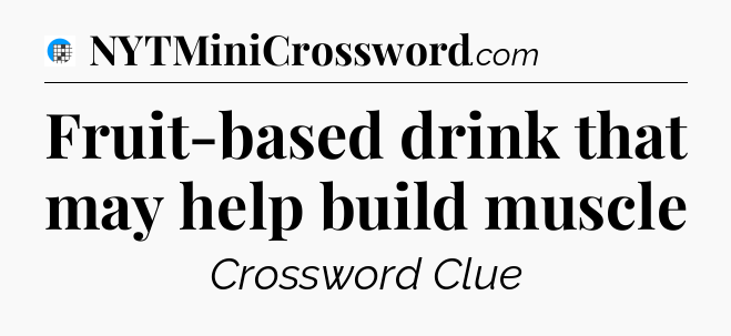 Fruit-based drink that may help build muscle Crossword Clue
