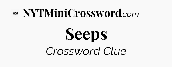 Seeps - WSJ Crossword