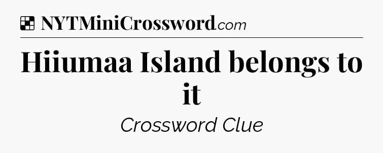 Solution: Hiiumaa Island belongs to it - NYT Crossword