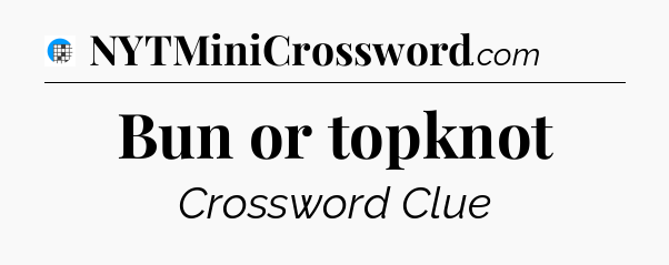 Bun or topknot Crossword Clue