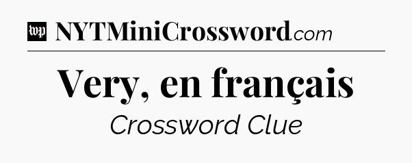 Very, en français Crossword Clue
