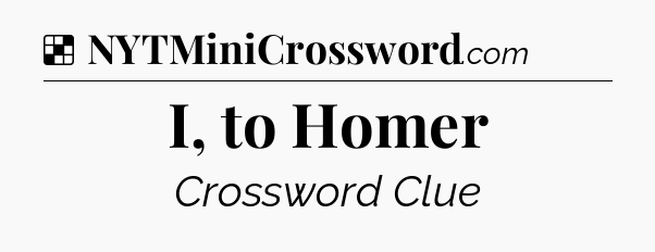 Solution: I, to Homer - NYT Crossword