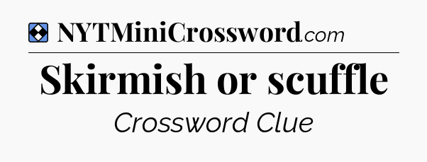Solution: Skirmish or scuffle - NYT Mini Crossword