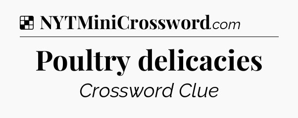 Solution: Poultry delicacies - NYT Crossword