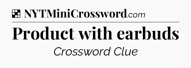 Solution: Product with earbuds - NYT Crossword