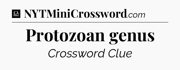 Protozoan genus - LA Times Crossword