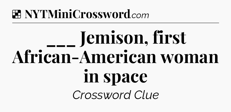 Solution: ___ Jemison, first African-American woman in space - NYT Crossword
