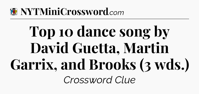 Top 10 dance song by David Guetta, Martin Garrix, and Brooks (3 wds.) Crossword Clue