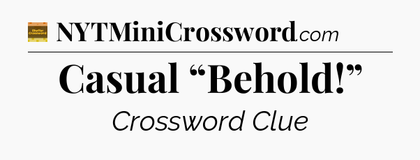 Casual “Behold!” - Eugene Sheffer Crossword