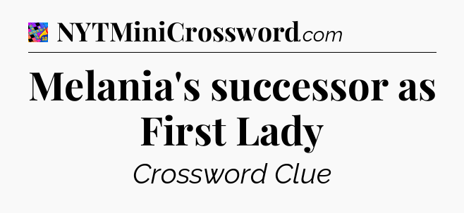 Melania's successor as First Lady Crossword Clue