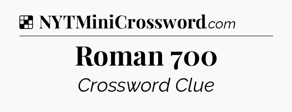 Solution: Roman 700 - NYT Crossword