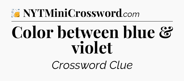 Color between blue & violet - 7 Little Words