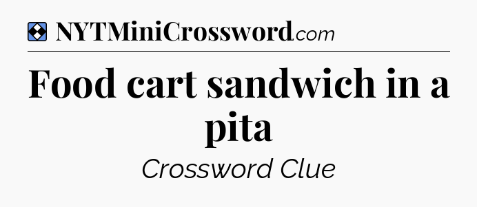 Solution: Food cart sandwich in a pita - NYT Mini Crossword