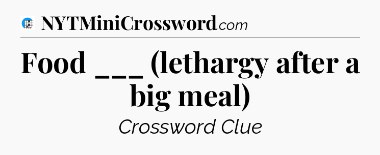 Food ___ (lethargy after a big meal) Crossword Clue