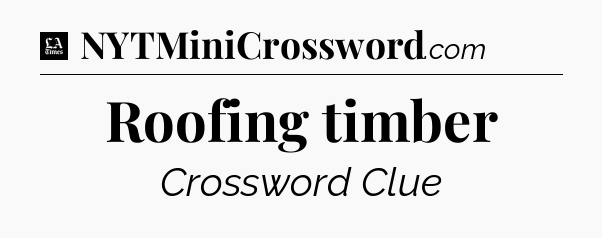 Roofing timber - LA Times Crossword