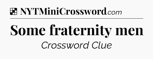 Solution: Some fraternity men - NYT Crossword