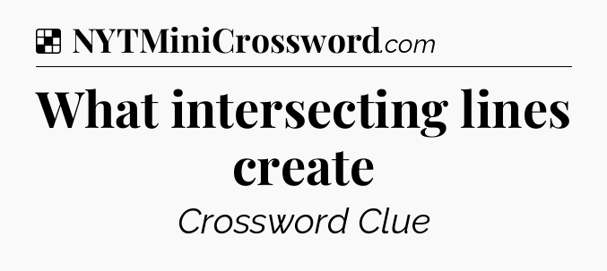 Solution: What intersecting lines create - NYT Crossword