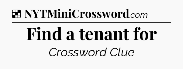 Solution: Find a tenant for - NYT Crossword