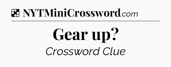 Solution: Gear up - NYT Crossword