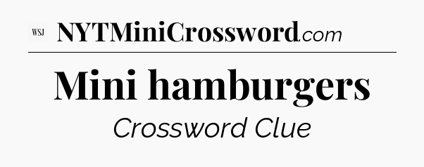 Mini hamburgers - WSJ Crossword