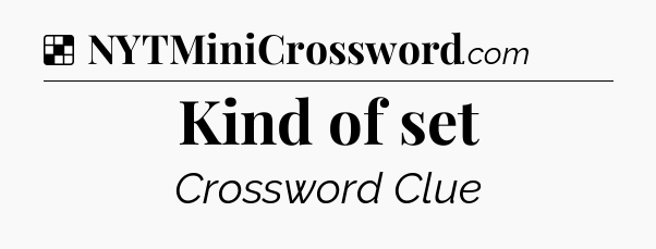 Solution: Kind of set - NYT Crossword