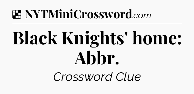 Solution: Black Knights' home: Abbr - NYT Crossword