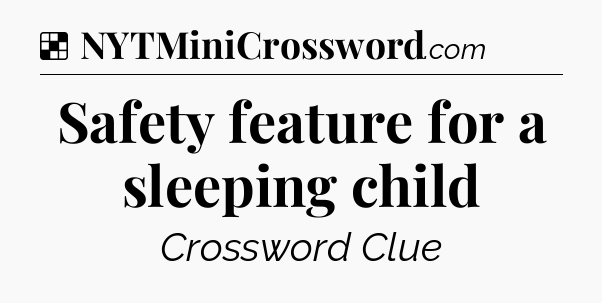 Solution: Safety feature for a sleeping child - NYT Crossword